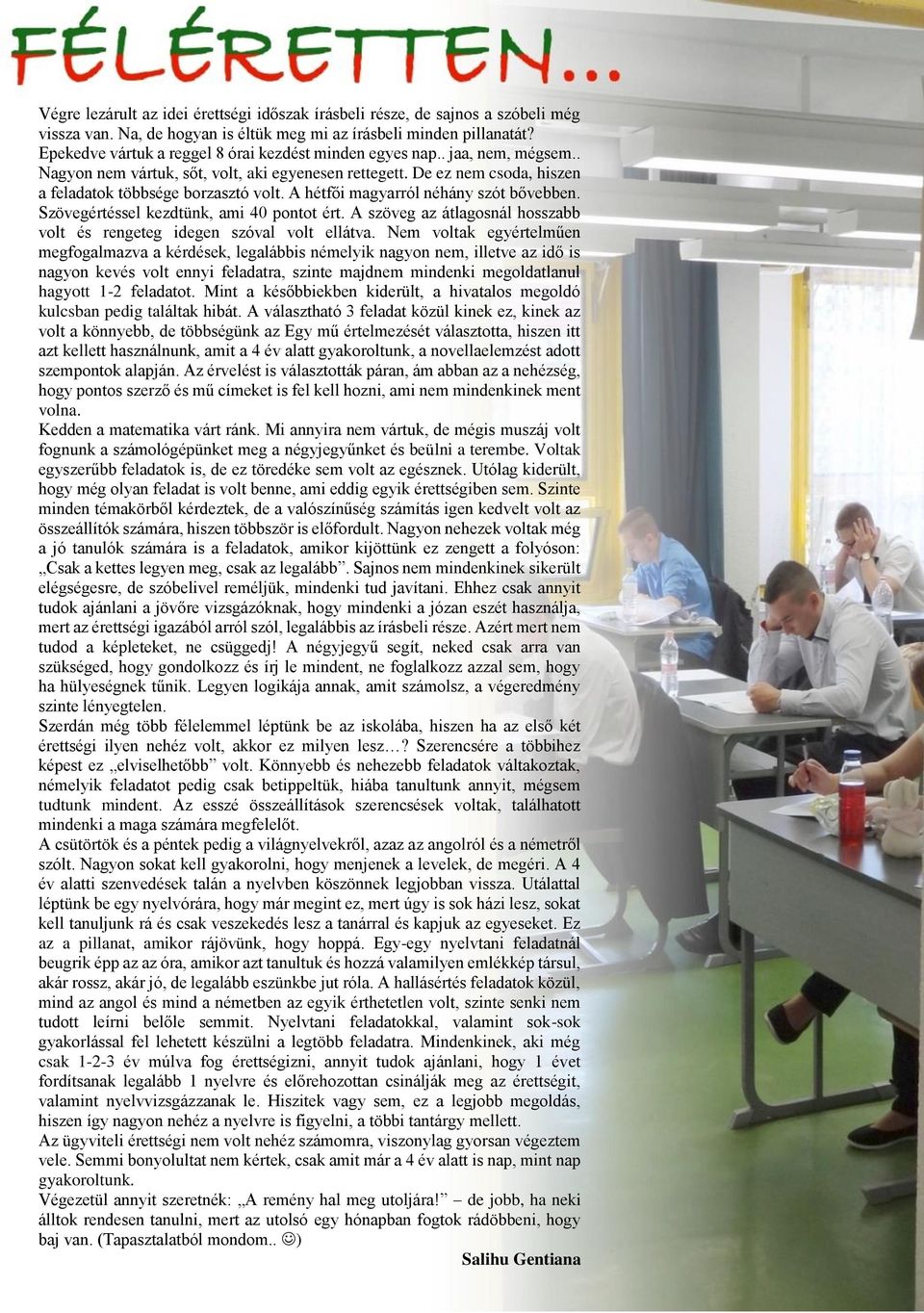 A hétfői magyarról néhány szót bővebben. Szövegértéssel kezdtünk, ami 40 pontot ért. A szöveg az átlagosnál hosszabb volt és rengeteg idegen szóval volt ellátva.