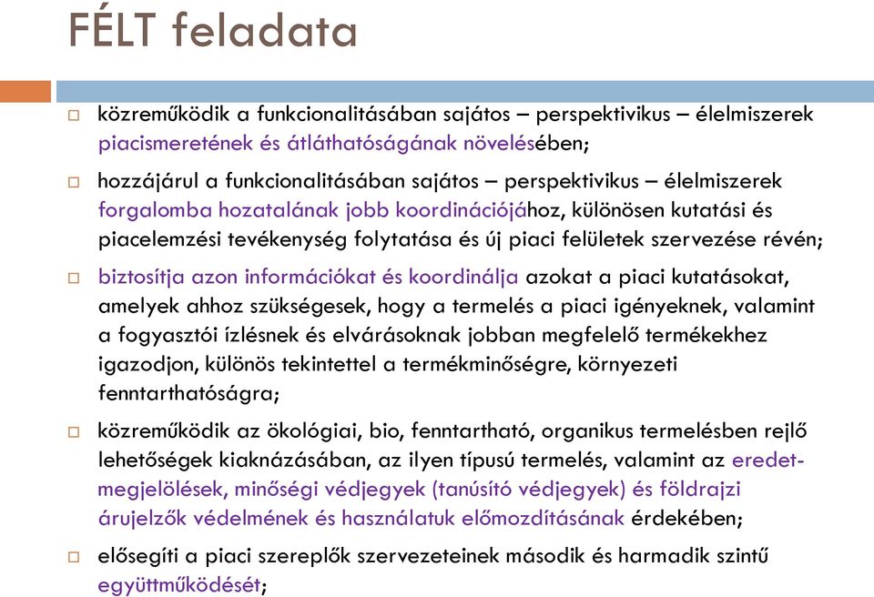 amelyek ahhoz szükségesek, hogy a termelés a piaci igényeknek, valamint a fogyasztói ízlésnek és elvárásoknak jobban megfelelő termékekhez igazodjon, különös tekintettel a termékminőségre, környezeti