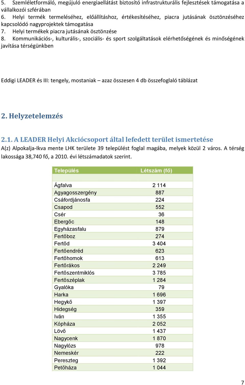 Kommunikációs-, kulturális-, szociális- és sport szolgáltatások elérhetőségének és minőségének javítása térségünkben Eddigi LEADER és III: tengely, mostaniak azaz összesen 4 db összefoglaló táblázat