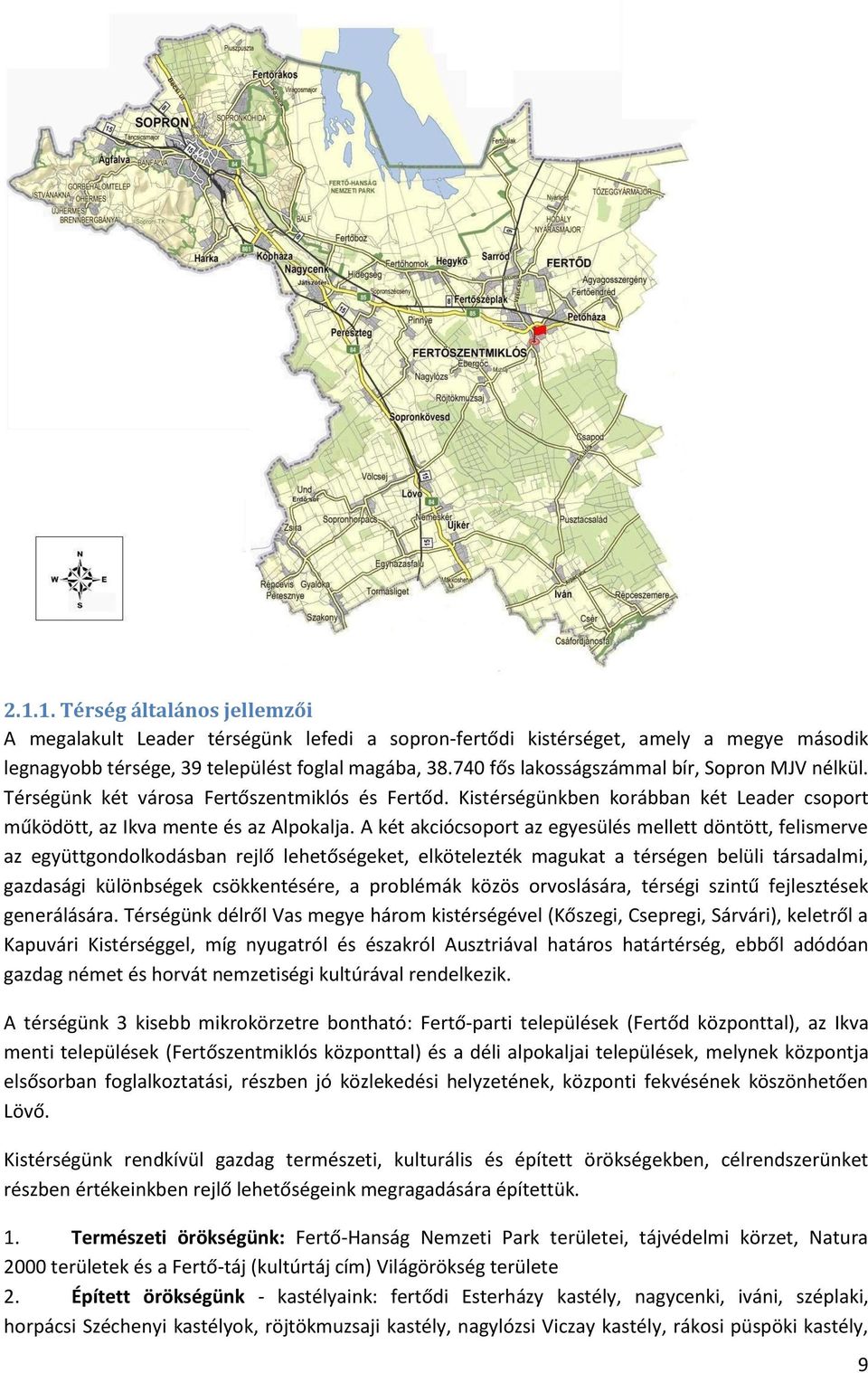 A két akciócsoport az egyesülés mellett döntött, felismerve az együttgondolkodásban rejlő lehetőségeket, elkötelezték magukat a térségen belüli társadalmi, gazdasági különbségek csökkentésére, a