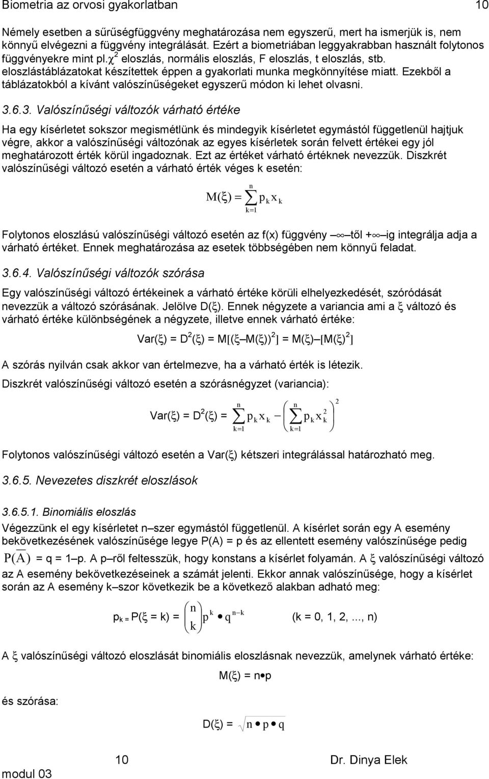 Ezeből a táblázatoból a ívát valószíűségeet egyszerű módo i lehet olvasi. 3.