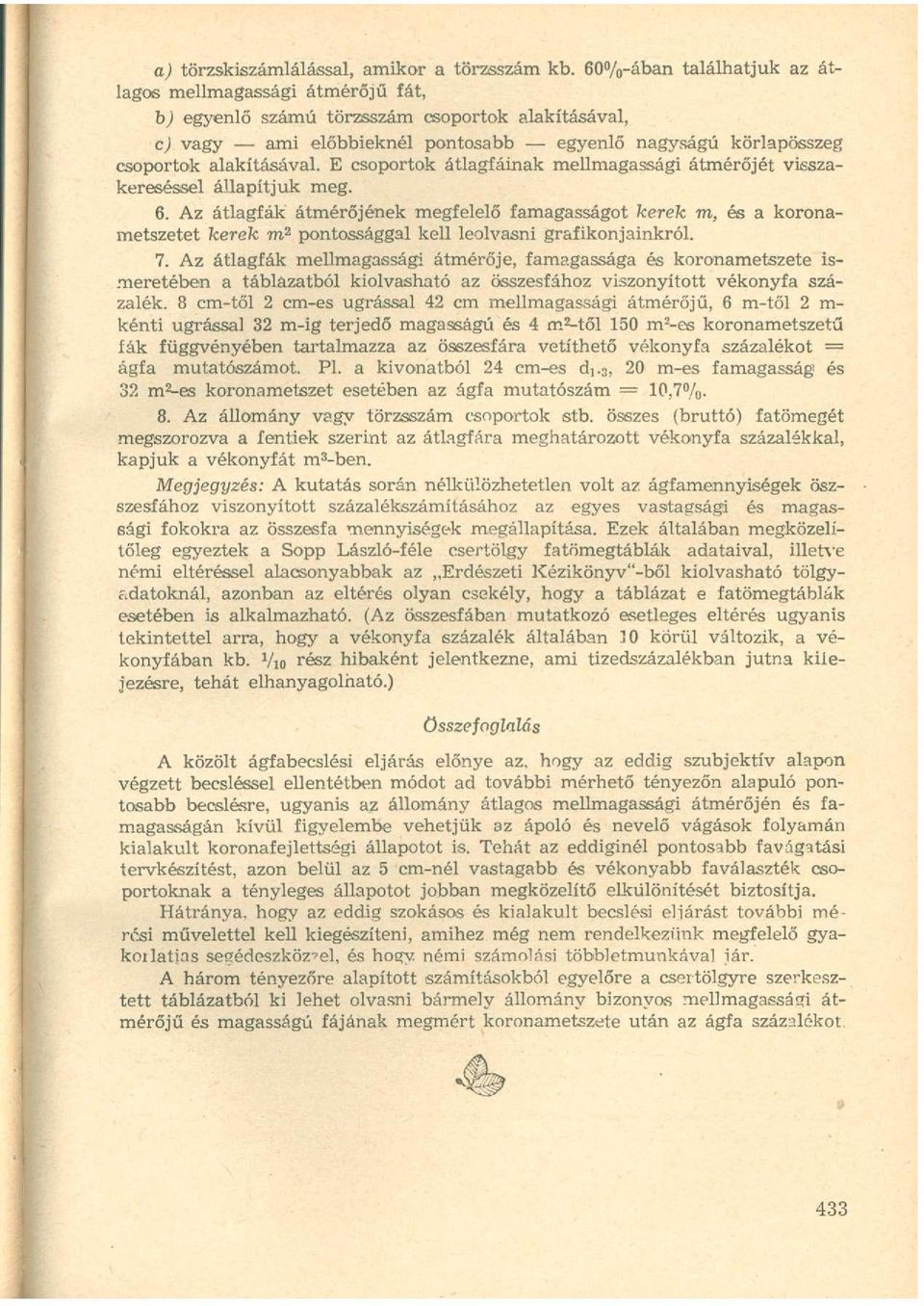 E csoportok átlagfáinak mellmagassági átmérőjét visszakereséssel állapítjuk meg. 6.