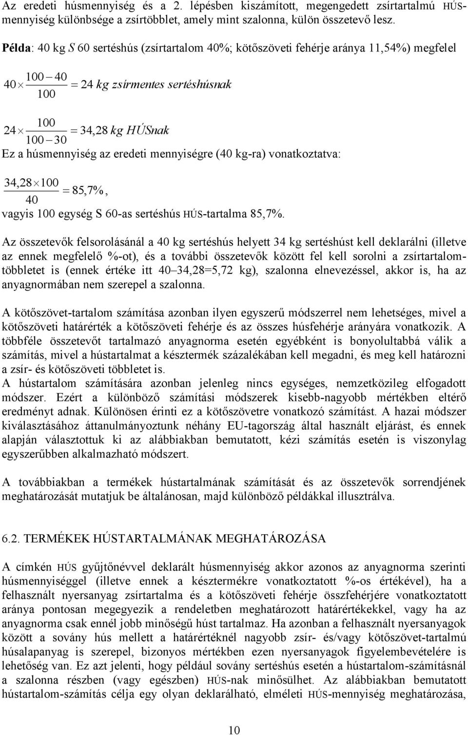 kg-ra) vonatkoztatva: 34,28 85,7%, 40 vagyis egység S 60-as sertéshús HÚS-tartalma 85,7%.