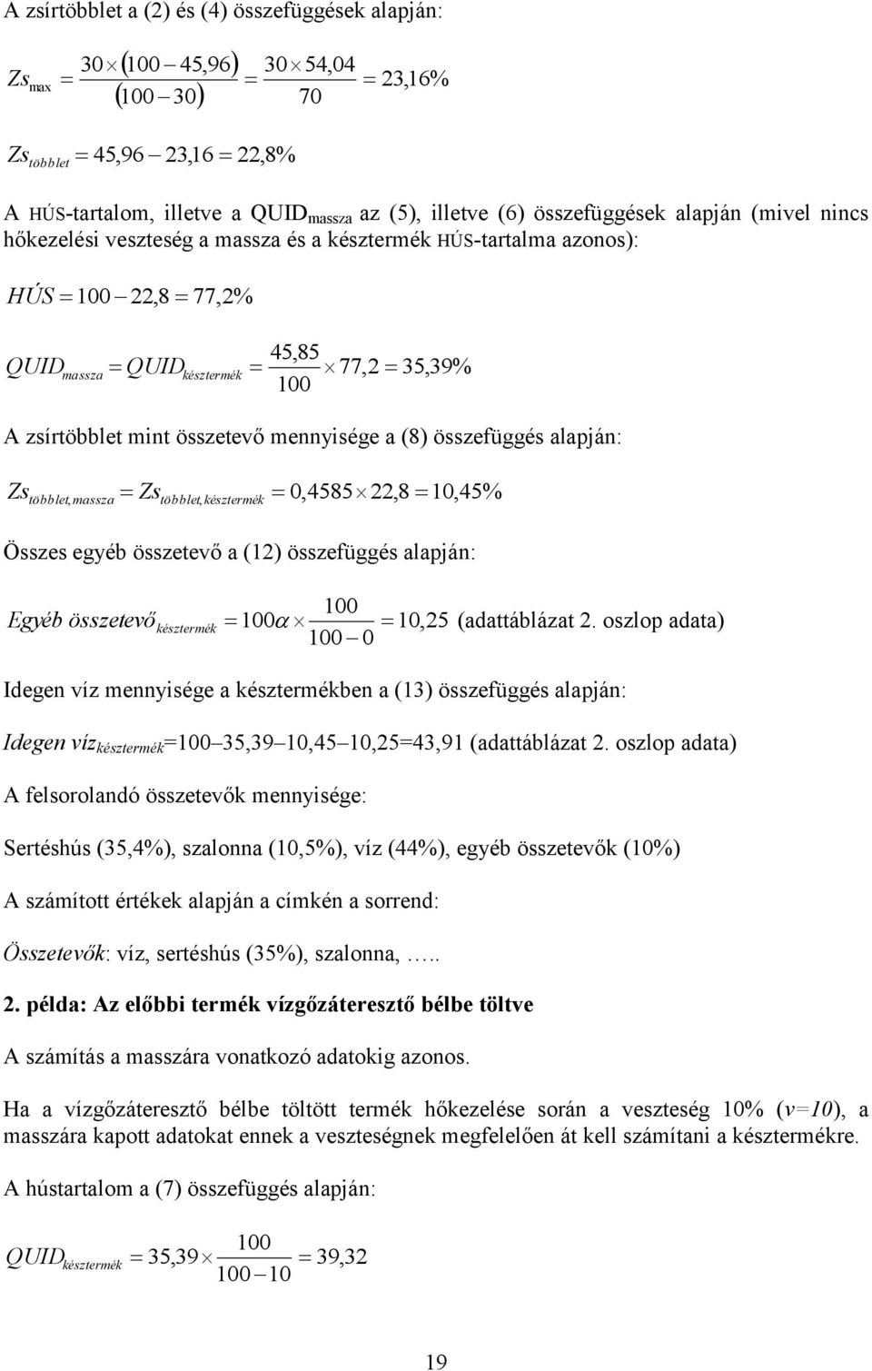 alapján: többlet, massza többlet, késztermék 0,458522,8 10,45% Összes egyéb összetevő a (12) összefüggés alapján: Egyéb összetevő késztermék 10,25 (adattáblázat 2.