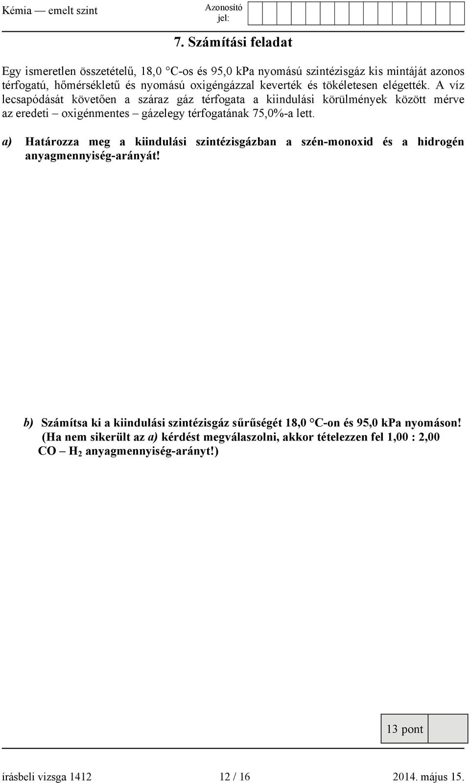 a) Határozza meg a kiindulási szintézisgázban a szén-monoxid és a hidrogén anyagmennyiség-arányát!