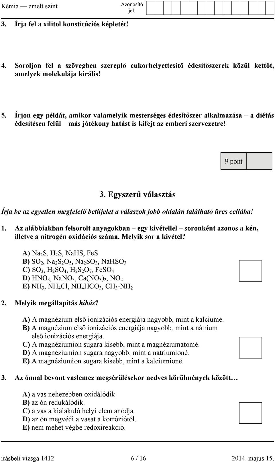 Egyszerű választás Írja be az egyetlen megfelelő betűjelet a válaszok jobb oldalán található üres cellába! 1.