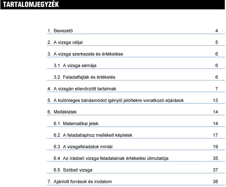 A különleges bánásmódot igénylő jelöltekre vonatkozó eljárások 6. Mellékletek 4 6. Matematikai jelek 4 6.