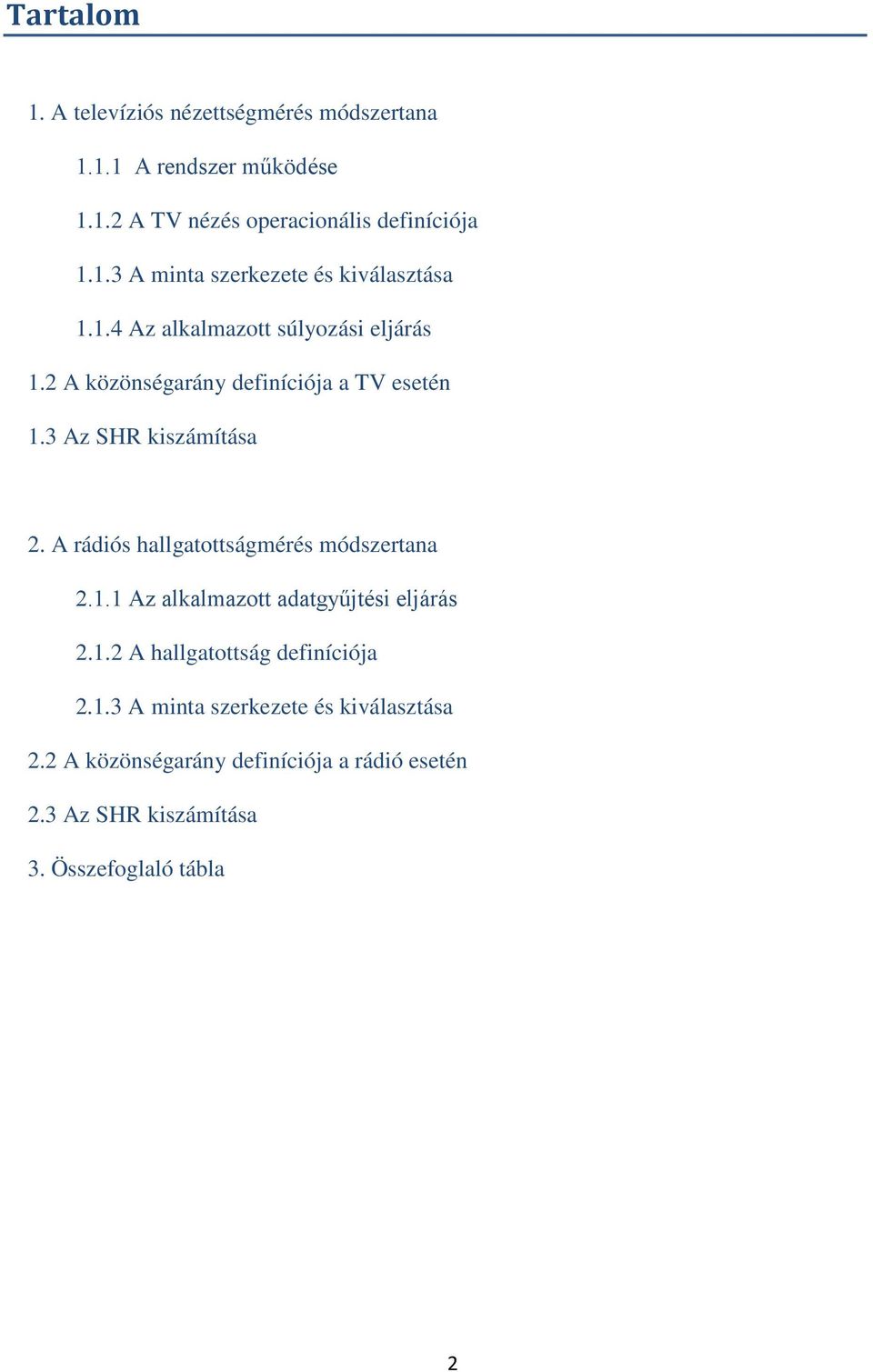 A rádiós hallgatottságmérés módszertana 2.1.1 Az alkalmazott adatgyűjtési eljárás 2.1.2 A hallgatottság definíciója 2.1.3 A minta szerkezete és kiválasztása 2.