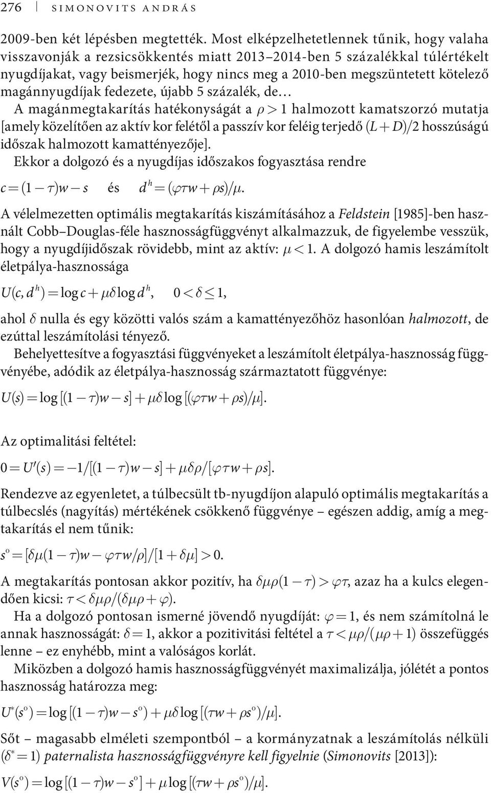 magánnyugdíjak fedezete, újabb 5 százalék, de A magánmegtakarítás hatékonyságát a ρ > 1 halmozott kamatszorzó mutatja [amely közelítően az aktív kor felétől a passzív kor feléig terjedő (L + D)/2