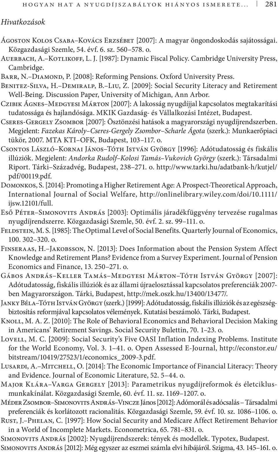 Demiralp, B. Liu, Z. [2009]: Social Security Literacy and Retirement Well-Being. Discussion Paper, University of Michigan, Ann Arbor.