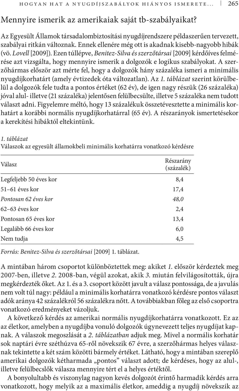 Ezen túllépve, Benitez-Silva és szerzőtársai [2009] kérdőíves felmérése azt vizsgálta, hogy mennyire ismerik a dolgozók e logikus szabályokat.