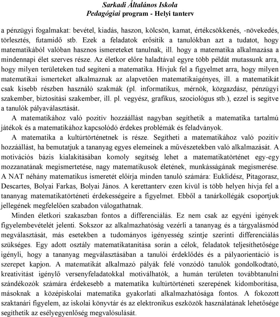 Az életkor előre haladtával egyre több példát mutassunk arra, hogy milyen területeken tud segíteni a matematika.