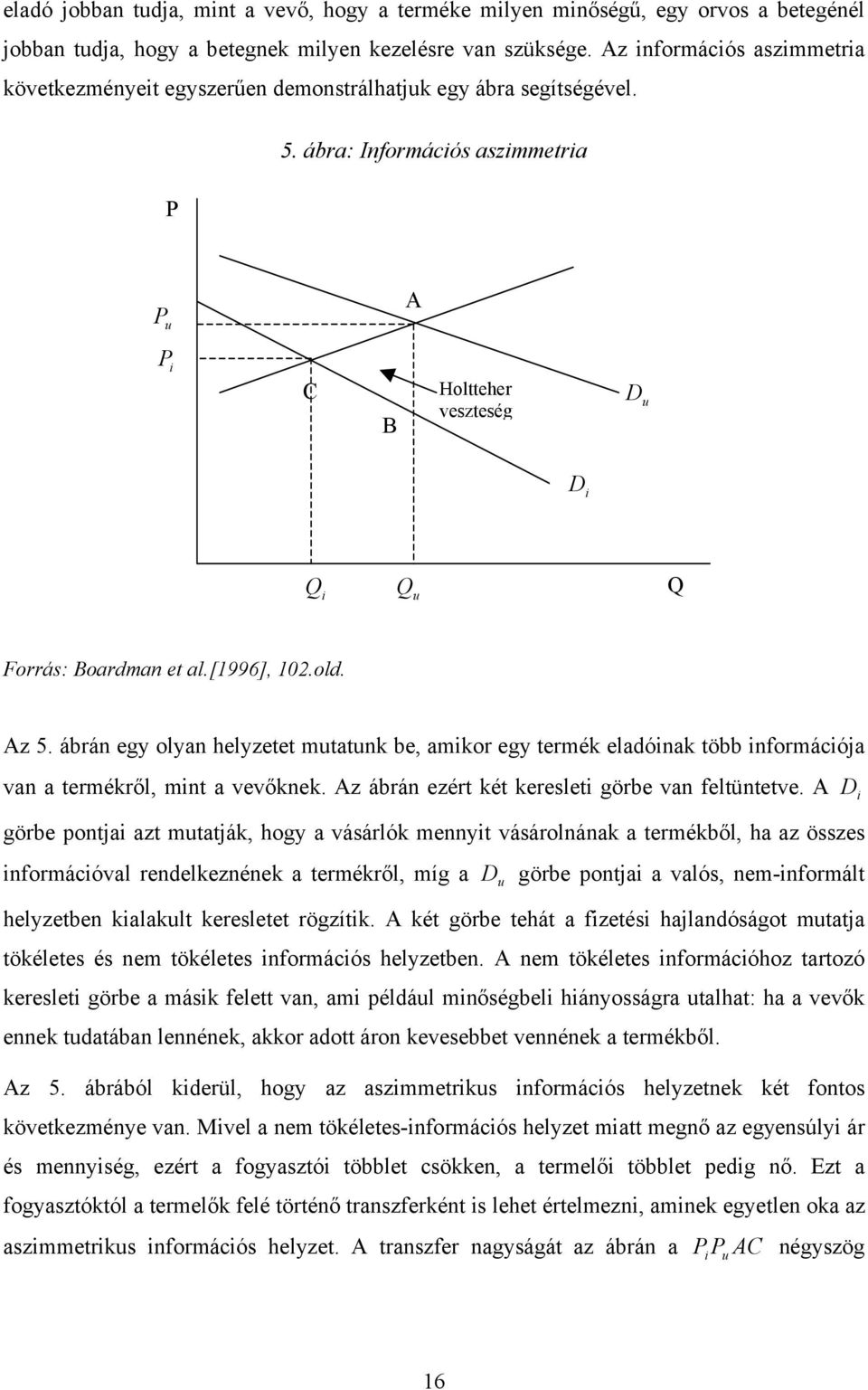 ábra: Információs aszimmetria P P u A P i C B Holtteher veszteség D u D i Q i Q u Q Forrás: Boardman et al.[1996], 102.old. Az 5.