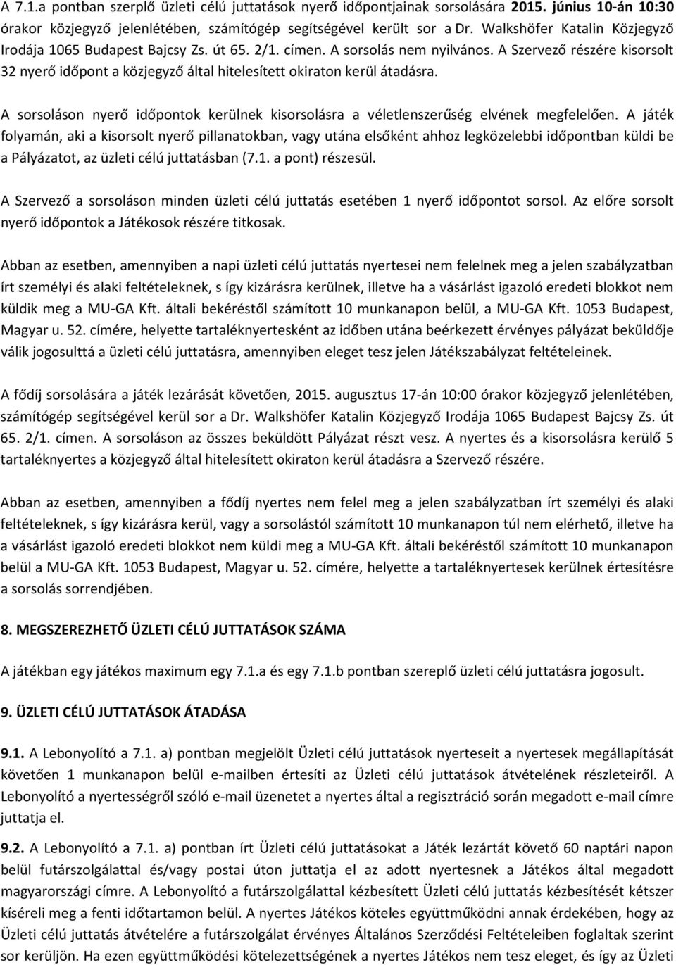 A Szervező részére kisorsolt 32 nyerő időpont a közjegyző által hitelesített okiraton kerül átadásra. A sorsoláson nyerő időpontok kerülnek kisorsolásra a véletlenszerűség elvének megfelelően.