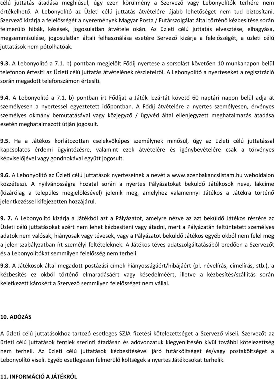 Az üzleti célú juttatás elvesztése, elhagyása, megsemmisülése, jogosulatlan általi felhasználása esetére Servező kizárja a felelősségét, a üzleti célú juttatások nem pótolhatóak. 9.3.