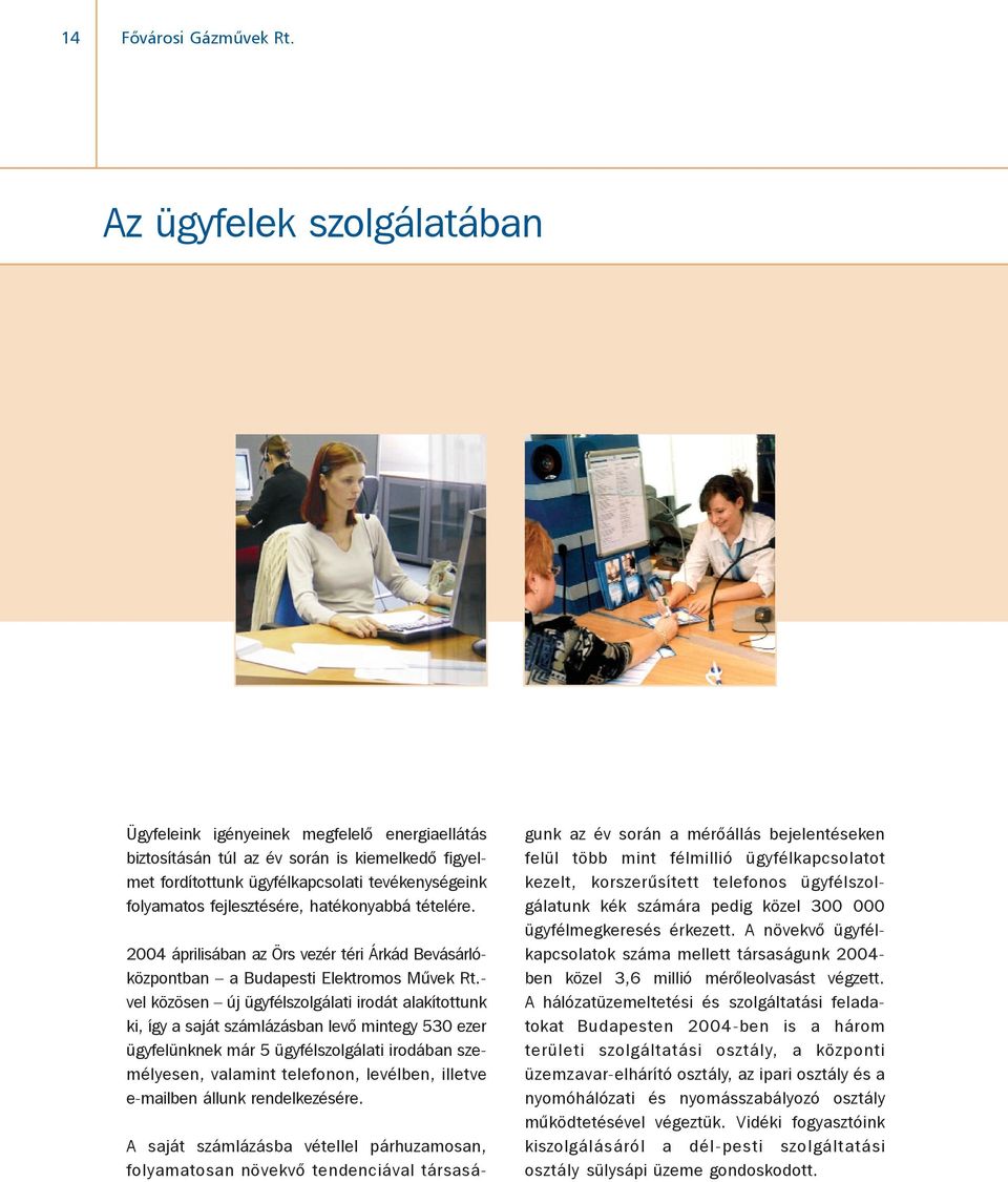 hatékonyabbá tételére. 2004 áprilisában az Örs vezér téri Árkád Bevásárlóközpontban a Budapesti Elektromos Mûvek Rt.