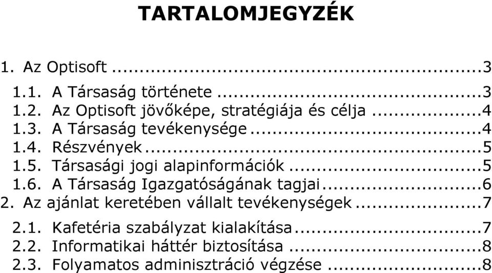 1.5. Társasági jogi alapinformációk...5 1.6. A Társaság Igazgatóságának tagjai...6 2.