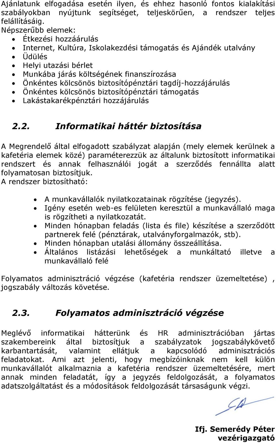 biztosítópénztári tagdíj-hozzájárulás Önkéntes kölcsönös biztosítópénztári támogatás Lakástakarékpénztári hozzájárulás 2.