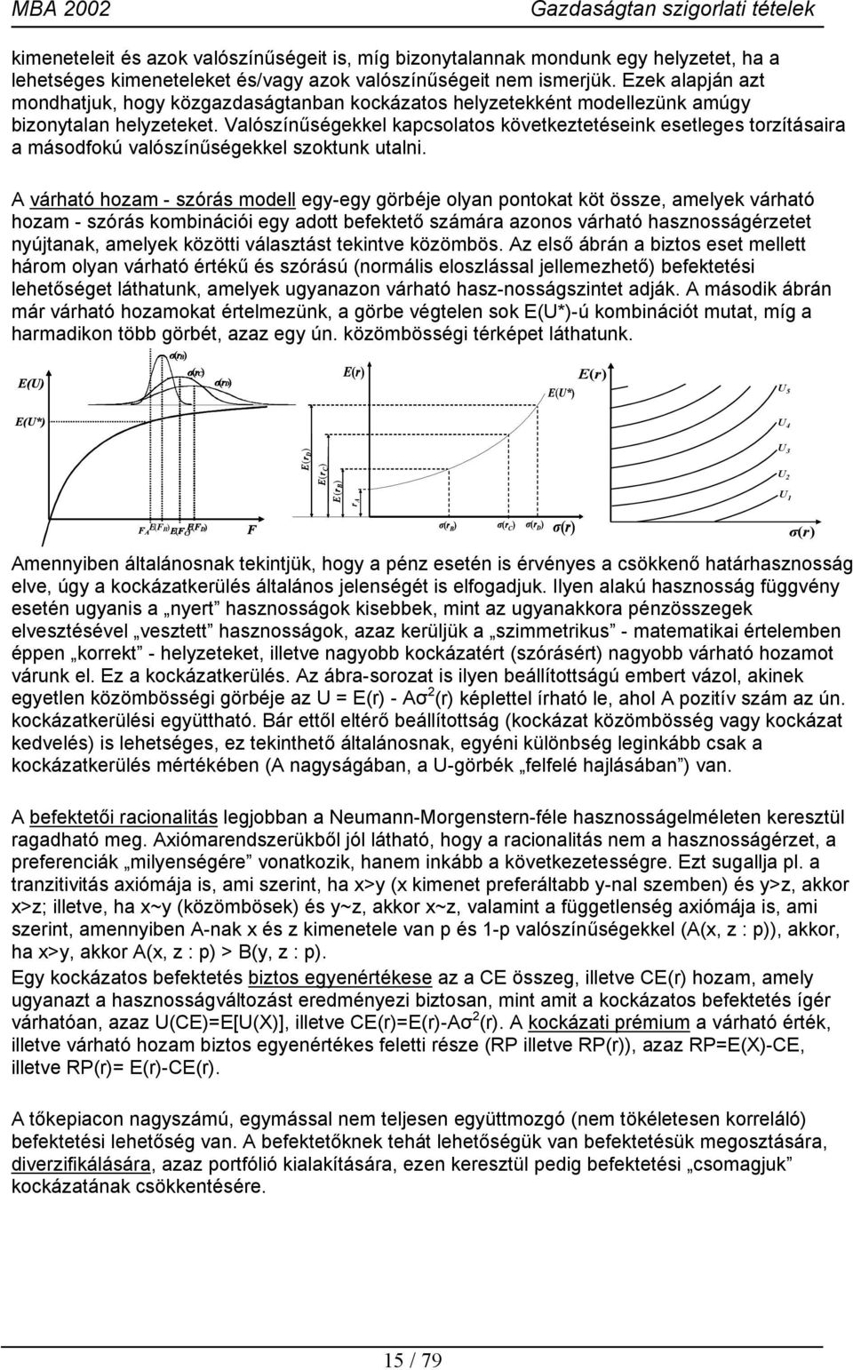 Valószínűségekkel kapcsolatos következtetéseink esetleges torzításaira a másodfokú valószínűségekkel szoktunk utalni.