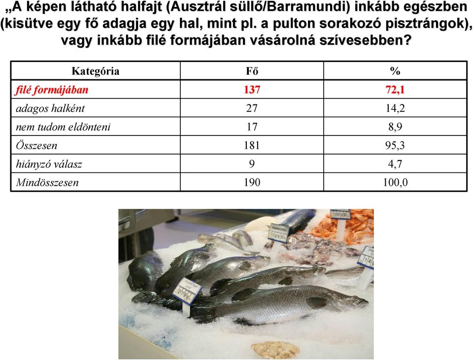 a pulton sorakozó pisztrángok), vagy inkább filé formájában vásárolnv rolná szívesebben?