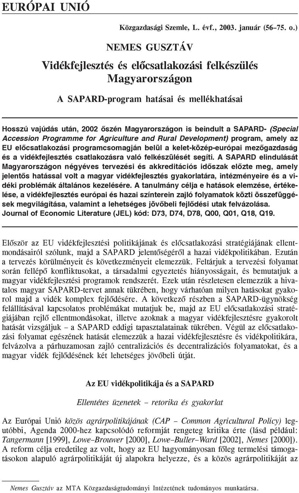 Accession Programme for Agriculture and Rural Development) program, amely az EU elõcsatlakozási programcsomagján belül a kelet-közép-európai mezõgazdaság és a vidékfejlesztés csatlakozásra való