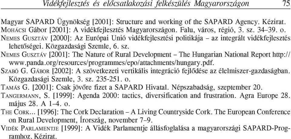 Közgazdasági Szemle, 6. sz. NEMES GUSZTÁV [2001]: The Nature of Rural Development The Hungarian National Report http:// www.panda.org/resources/programmes/epo/attachments/hungary.pdf. SZABÓ G.