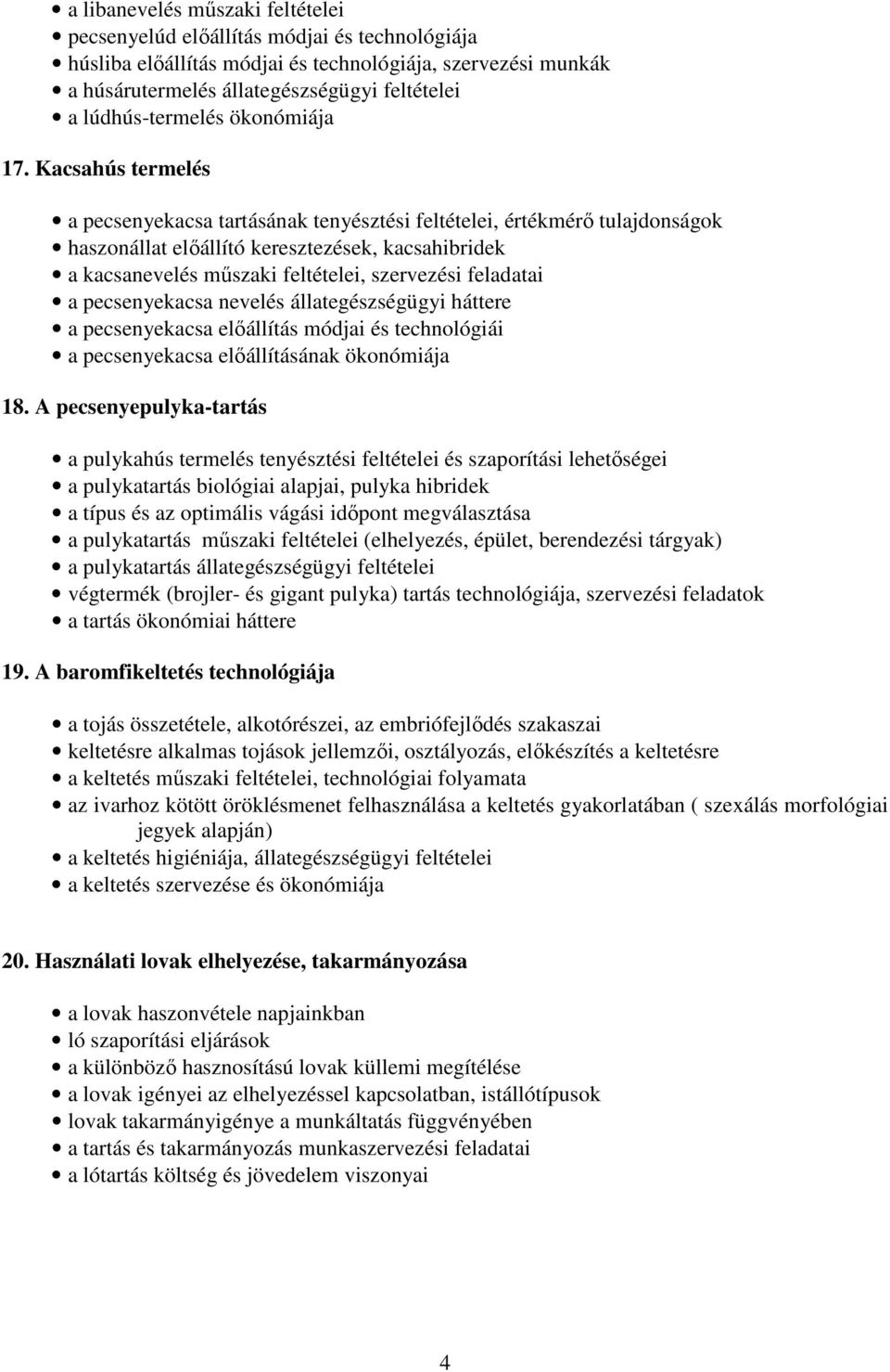 Kacsahús termelés a pecsenyekacsa tartásának tenyésztési feltételei, értékmérő tulajdonságok haszonállat előállító keresztezések, kacsahibridek a kacsanevelés műszaki feltételei, szervezési feladatai