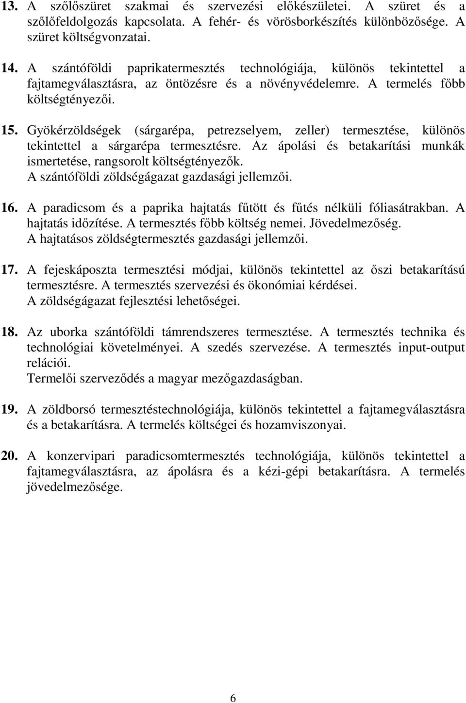 Gyökérzöldségek (sárgarépa, petrezselyem, zeller) termesztése, különös tekintettel a sárgarépa termesztésre. Az ápolási és betakarítási munkák ismertetése, rangsorolt költségtényezők.