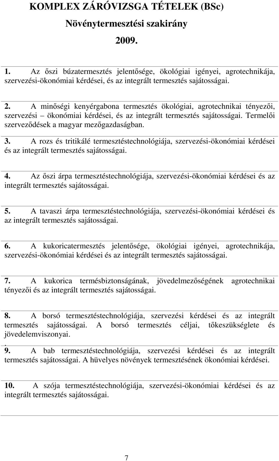 A minőségi kenyérgabona termesztés ökológiai, agrotechnikai tényezői, szervezési ökonómiai kérdései, és az integrált termesztés sajátosságai. Termelői szerveződések a magyar mezőgazdaságban. 3.