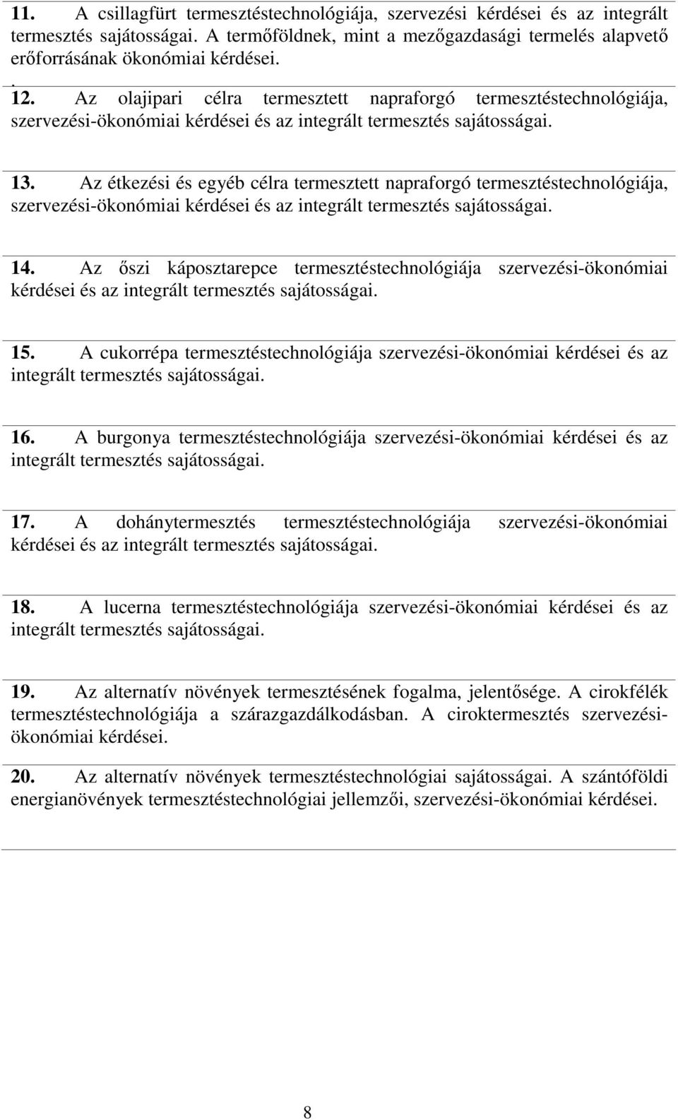 Az étkezési és egyéb célra termesztett napraforgó termesztéstechnológiája, szervezési-ökonómiai kérdései és az integrált termesztés sajátosságai. 14.