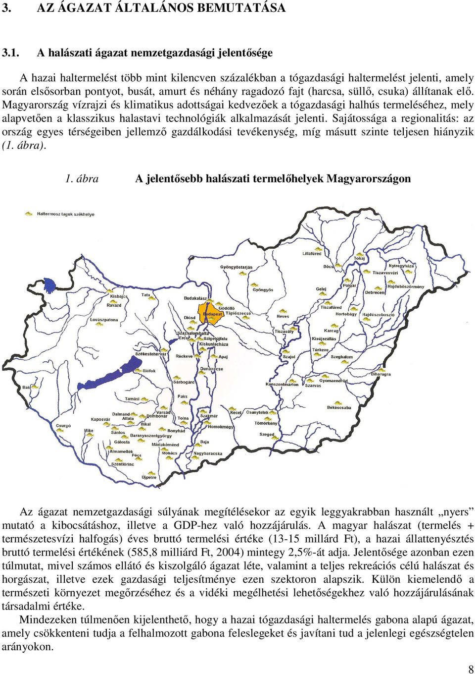 fajt (harcsa, süllı, csuka) állítanak elı.