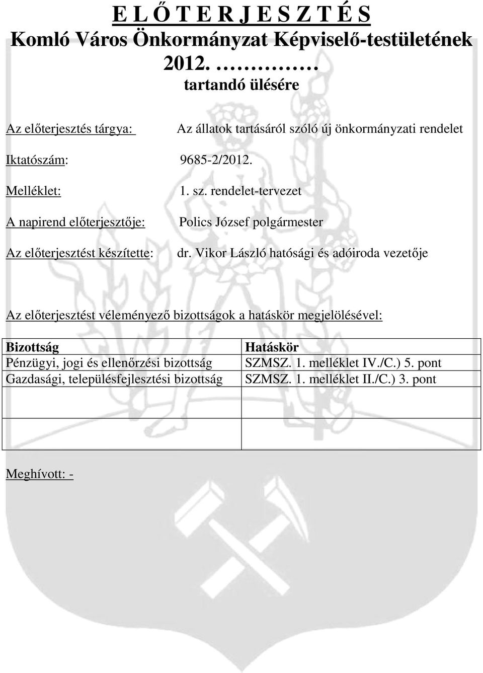 Melléklet: A napirend elıterjesztıje: Az elıterjesztést készítette: 1. sz. rendelet-tervezet Polics József polgármester dr.