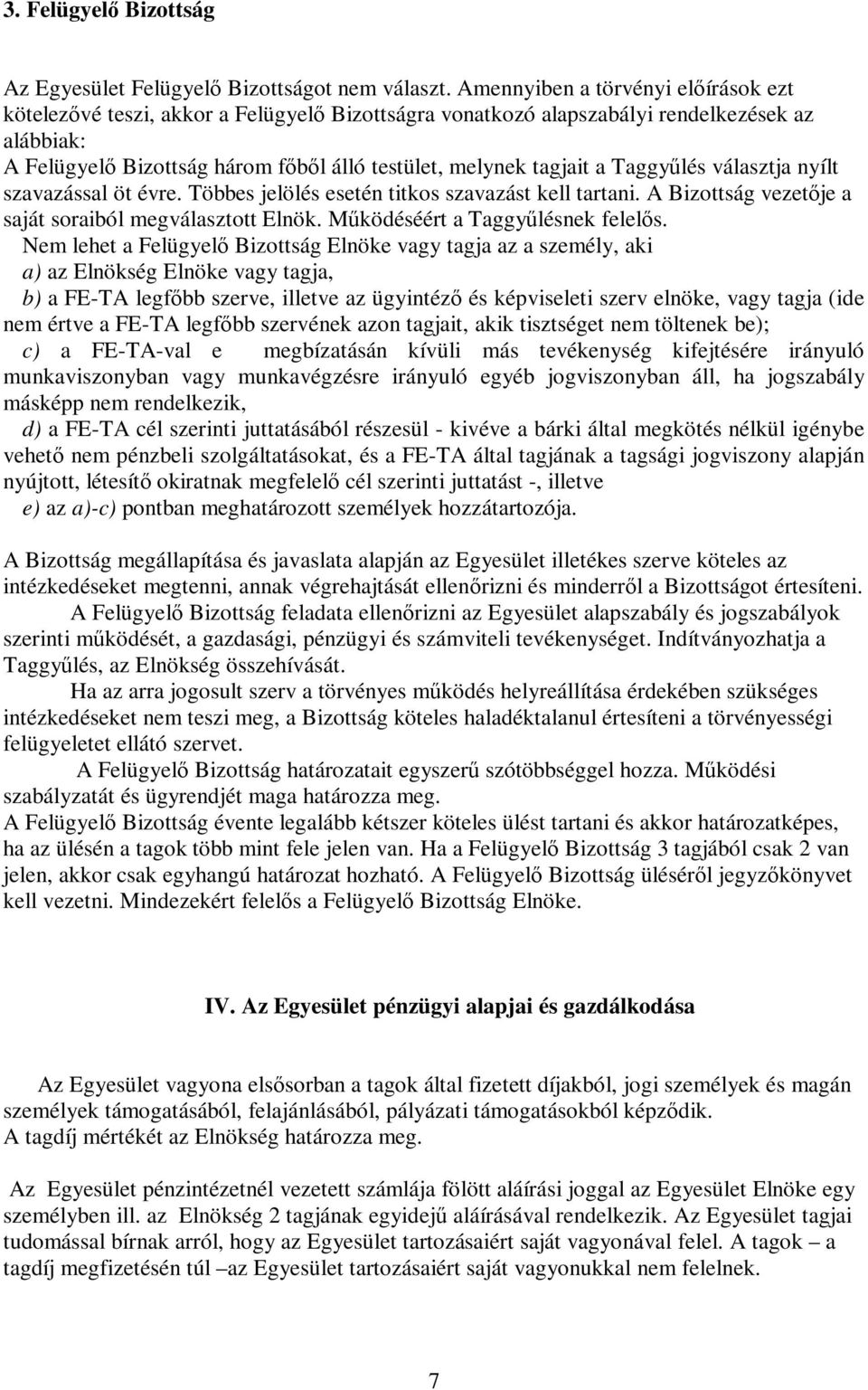 Taggylés választja nyílt szavazással öt évre. Többes jelölés esetén titkos szavazást kell tartani. A Bizottság vezetje a saját soraiból megválasztott Elnök. Mködéséért a Taggylésnek felels.