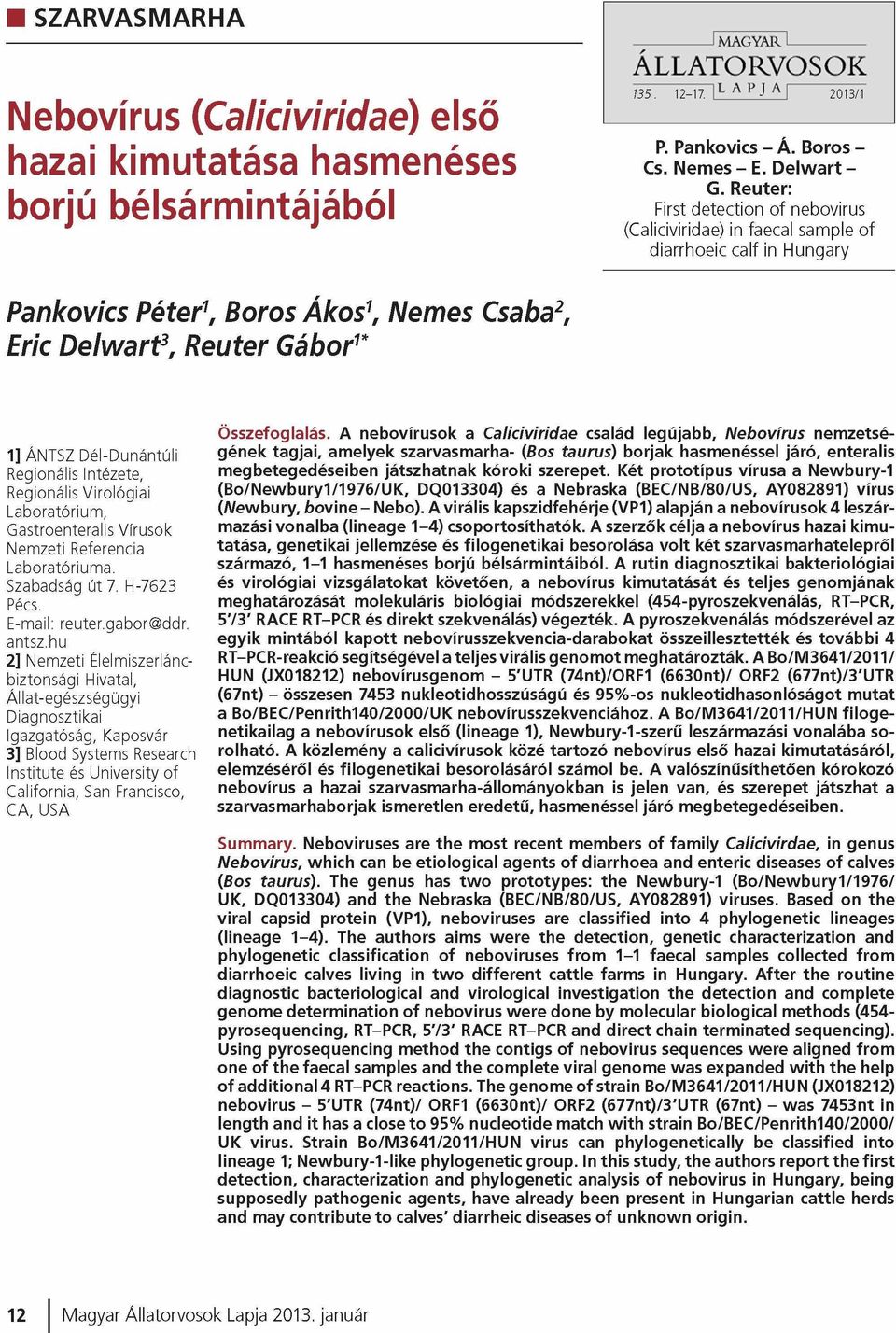 unántúli Regionális Intézete, Regionális V iro ló g ia i L a boratórium, G astroenteralis V írusok N em zeti Referencia Laboratórium a. Szabadság ú t 7. H-7623 Pécs. E-mail: reuter.gabor@ ddr. antsz.