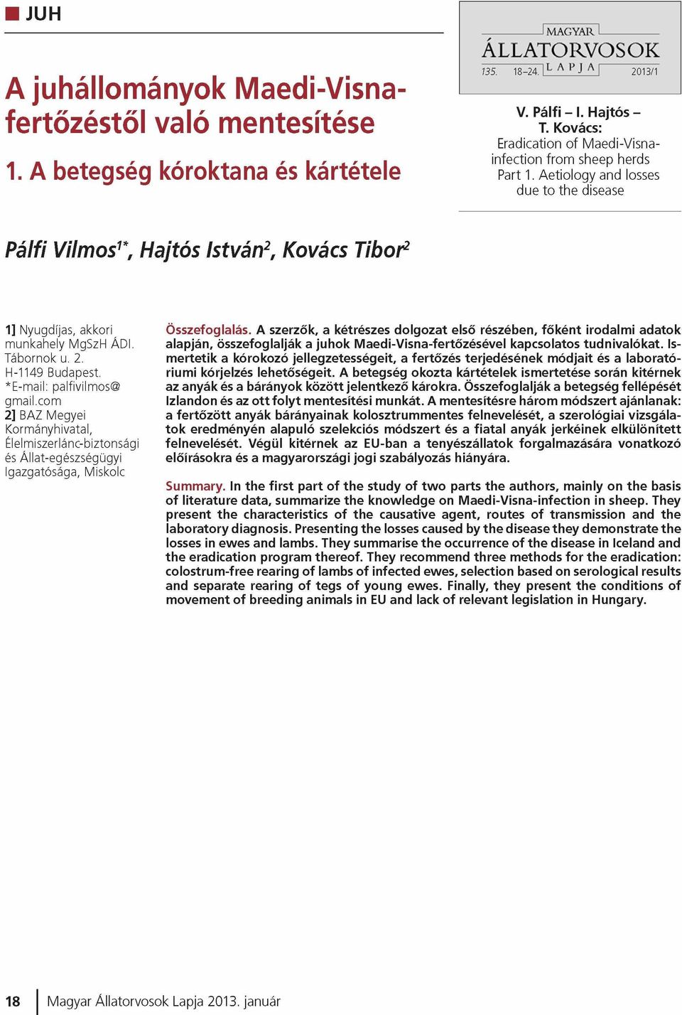 Aetiology and losses due to the disease Pálfi Vilmos1*, Hajtós István2, Kovács Tibor2 1] Nyugdíjas, akkori m un ka h e ly MgSzH ÁDI. T ábornok u. 2. H-1149 Budapest. *E -m ail: p a lfivilm o s gm ail.