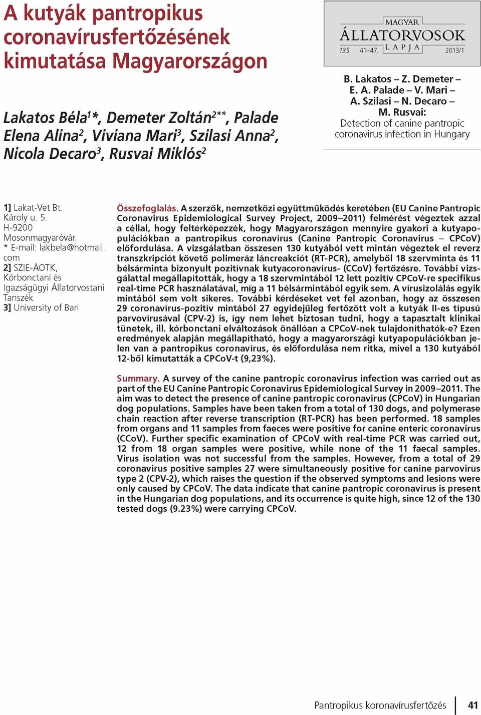 Rusvai: Detection of canine pantropic coronavirus infection in Hungary 1] Lakat-Vet Bt. Károly u. 5. H -9200 M osonm agyaróvár. * E-mail: lakbela@ hotm ail.