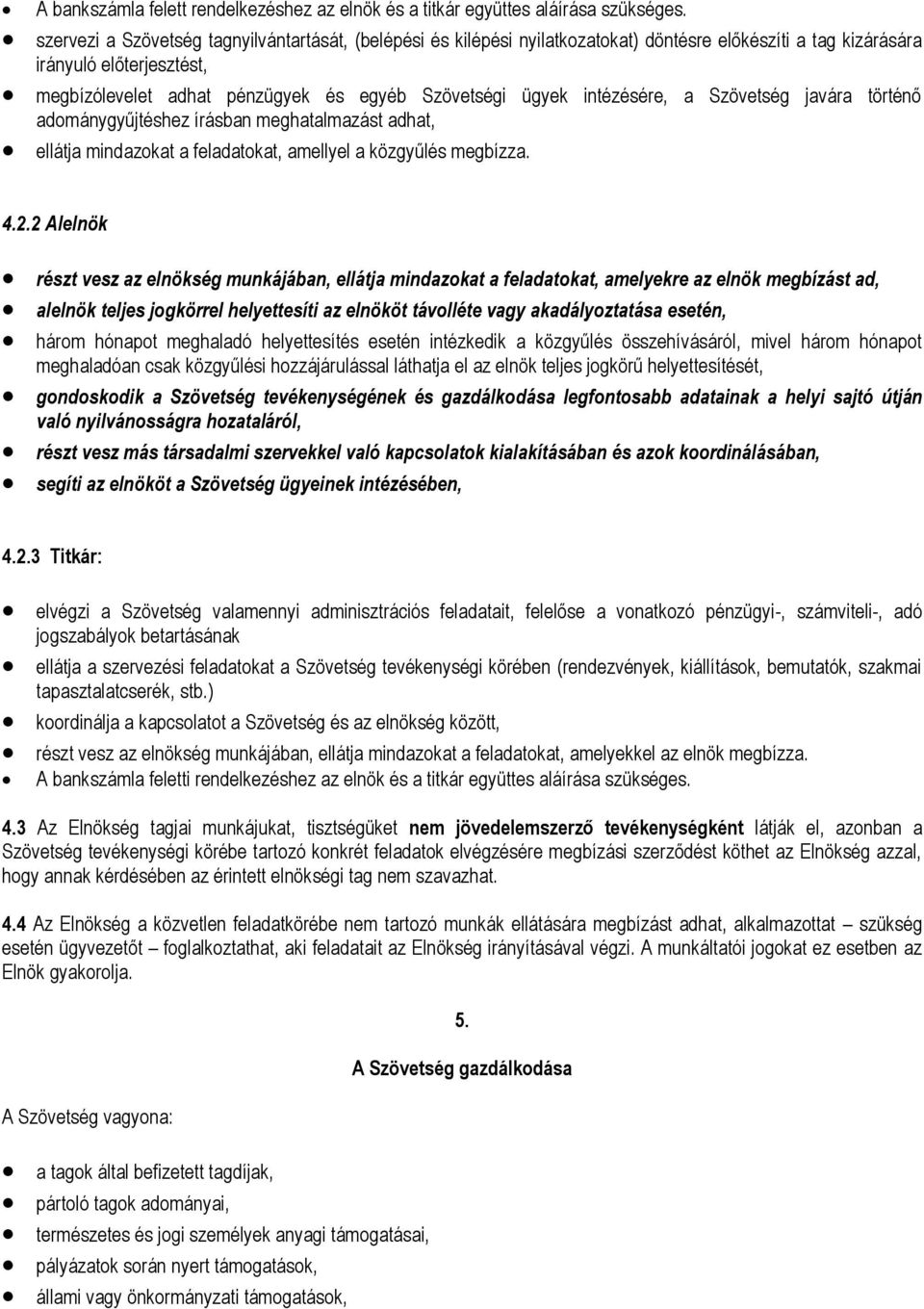 intézésére, a Szövetség javára történő adománygyűjtéshez írásban meghatalmazást adhat, ellátja mindazokat a feladatokat, amellyel a közgyűlés megbízza. 4.2.