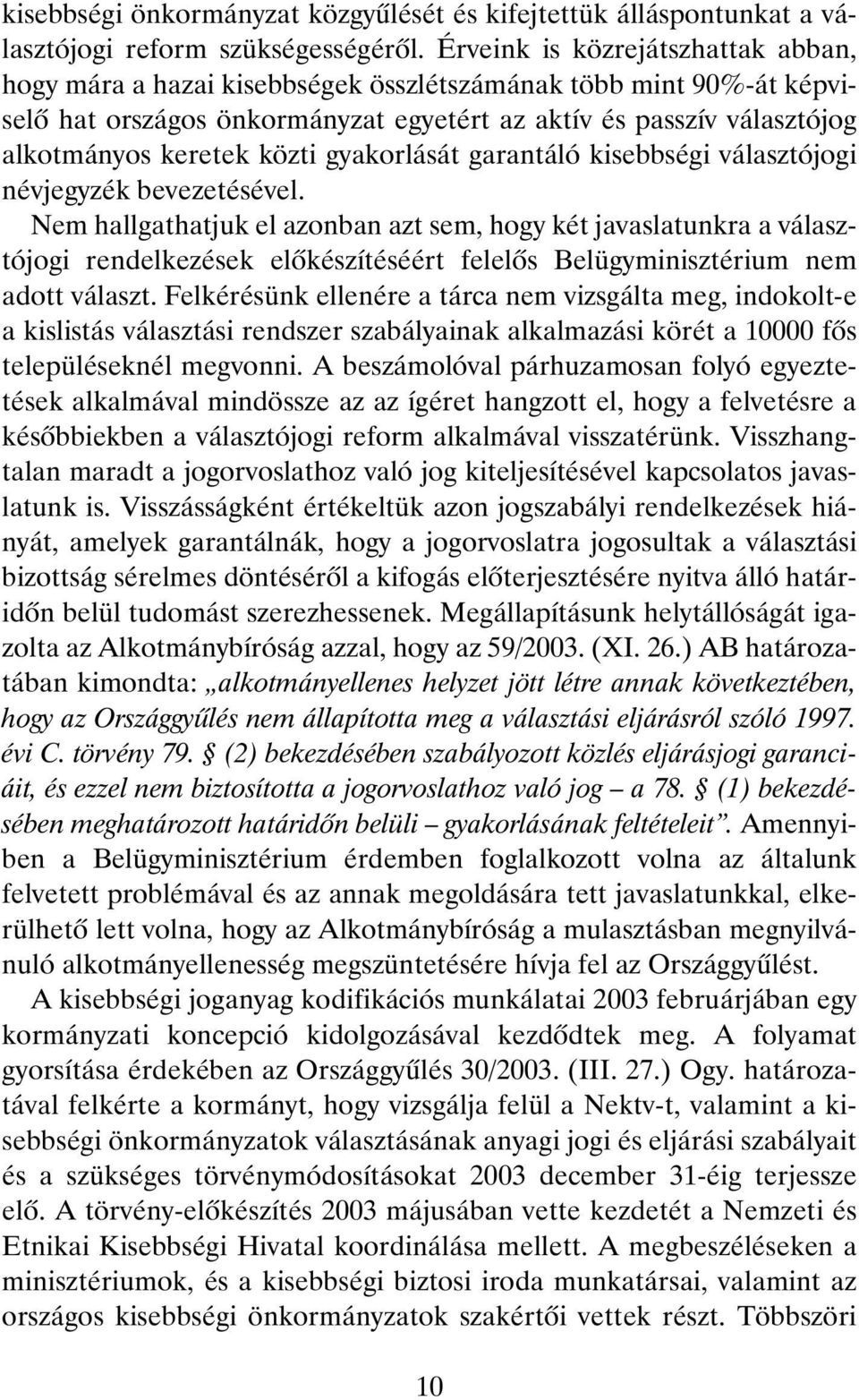 közti gyakorlását garantáló kisebbségi választójogi névjegyzék bevezetésével.