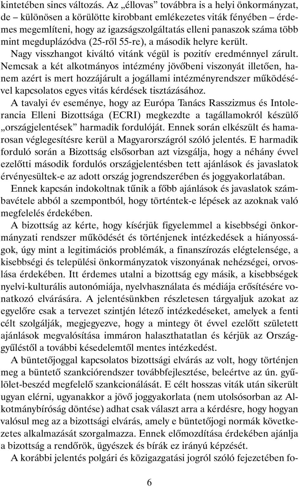 megduplázódva (25-rõl 55-re), a második helyre került. Nagy visszhangot kiváltó vitánk végül is pozitív eredménnyel zárult.