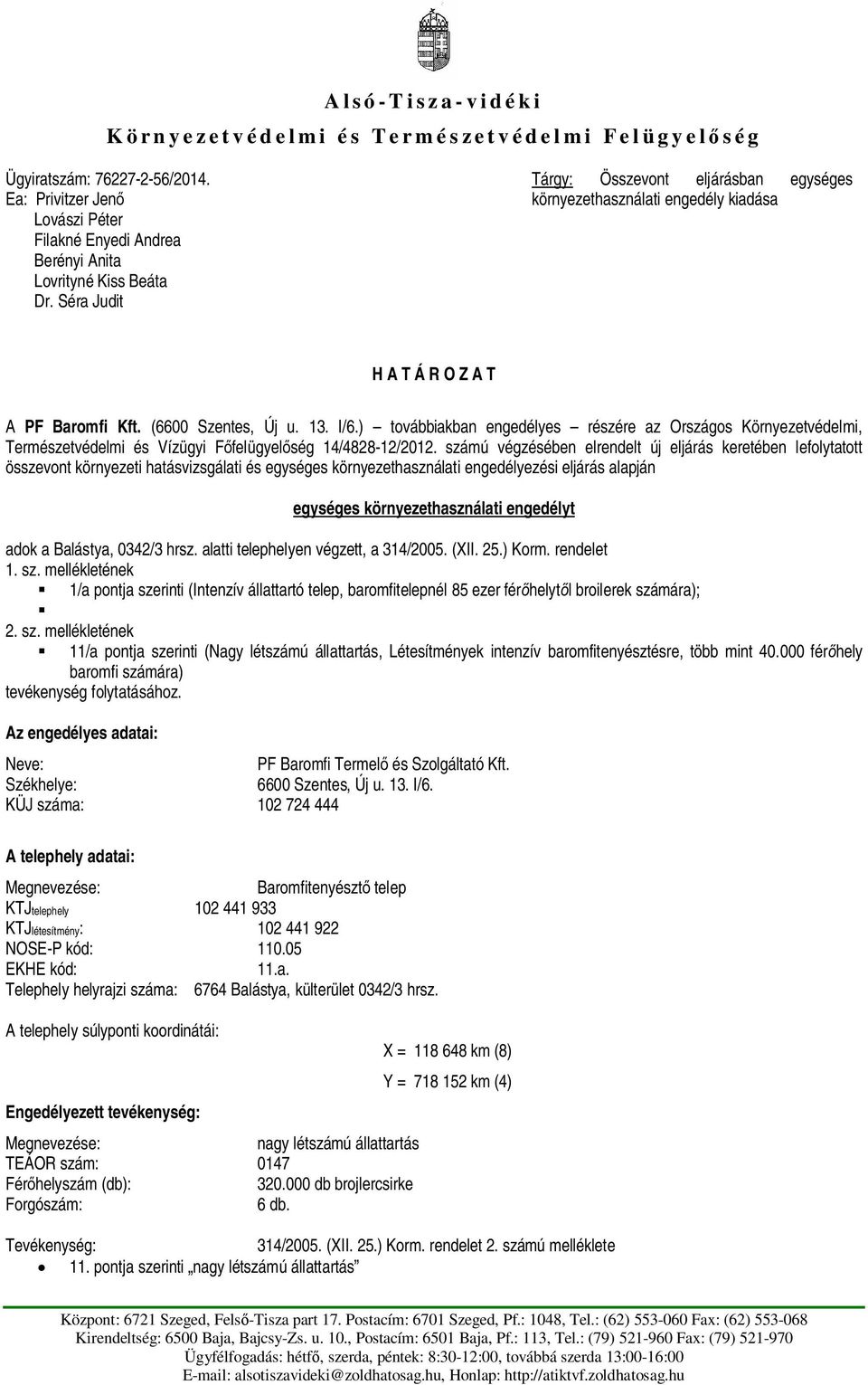 ) továbbiakban engedélyes részére az Országos Környezetvédelmi, Természetvédelmi és Vízügyi Ffelügyelség 14/4828-12/2012.