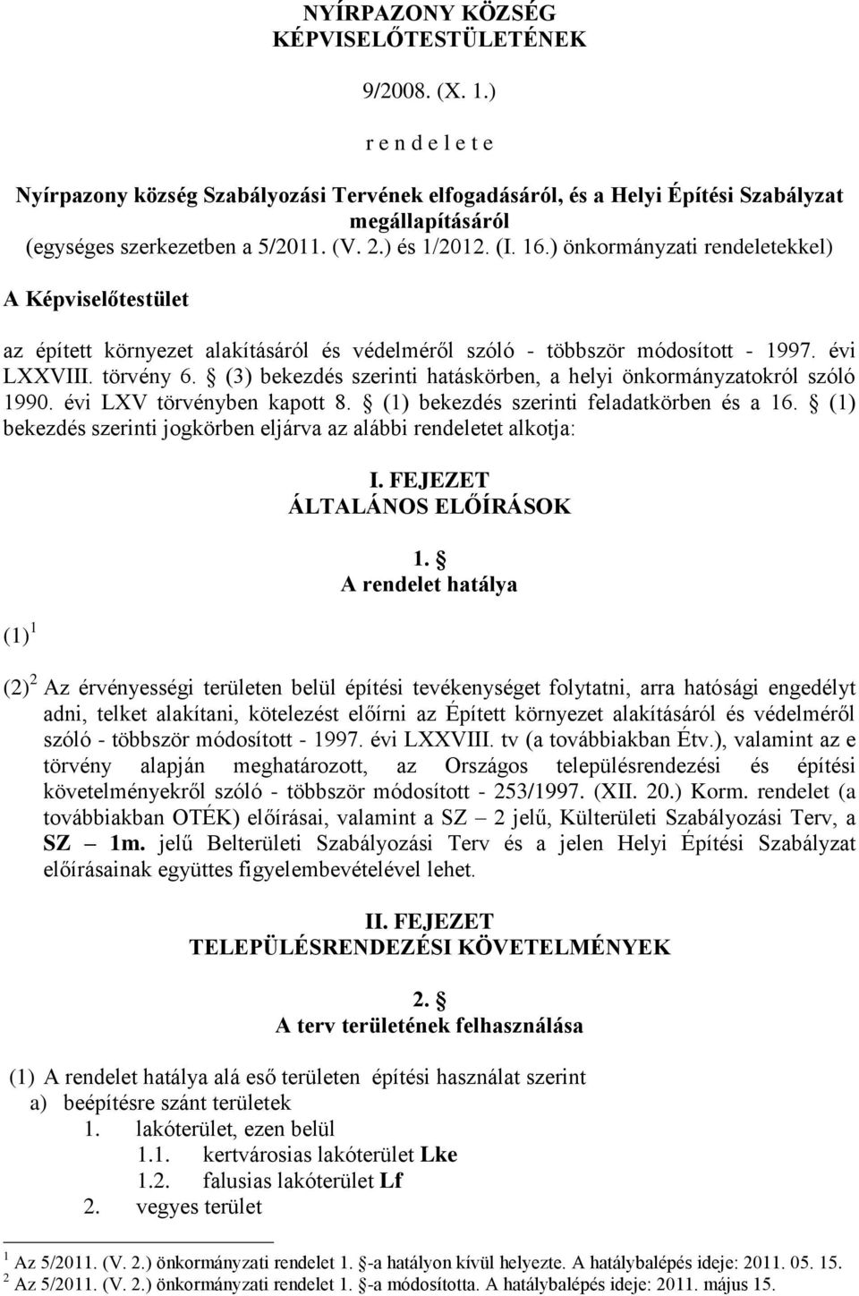 ) önkormányzati rendeletekkel) A Képviselőtestület az épített környezet alakításáról és védelméről szóló - többször módosított - 1997. évi LXXVIII. törvény 6.