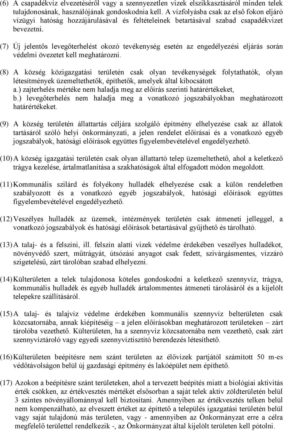 (7) Új jelentős levegőterhelést okozó tevékenység esetén az engedélyezési eljárás során védelmi övezetet kell meghatározni.