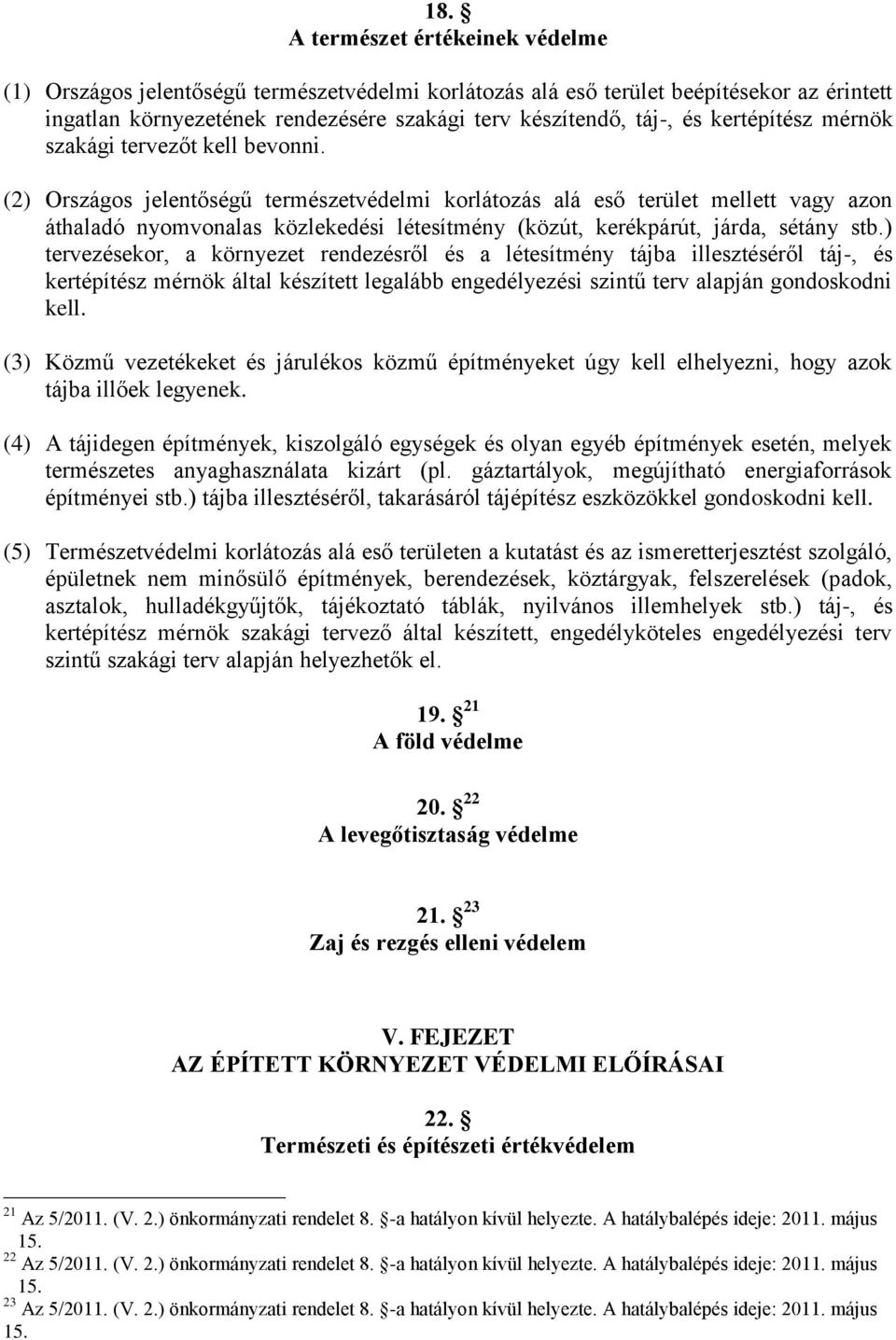 (2) Országos jelentőségű természetvédelmi korlátozás alá eső terület mellett vagy azon áthaladó nyomvonalas közlekedési létesítmény (közút, kerékpárút, járda, sétány stb.