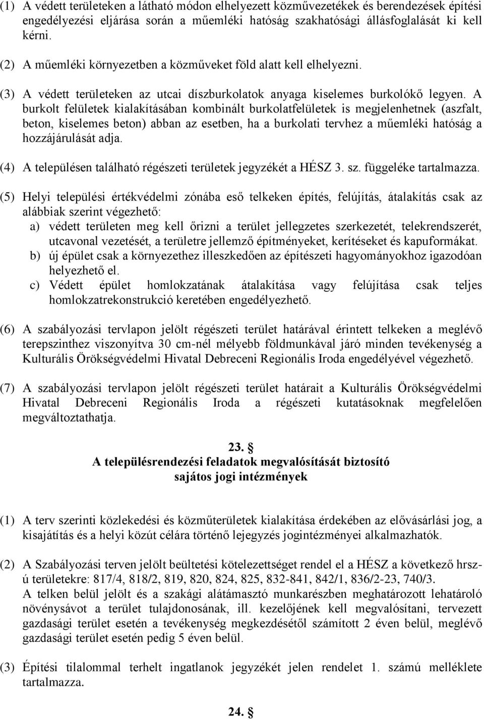 A burkolt felületek kialakításában kombinált burkolatfelületek is megjelenhetnek (aszfalt, beton, kiselemes beton) abban az esetben, ha a burkolati tervhez a műemléki hatóság a hozzájárulását adja.