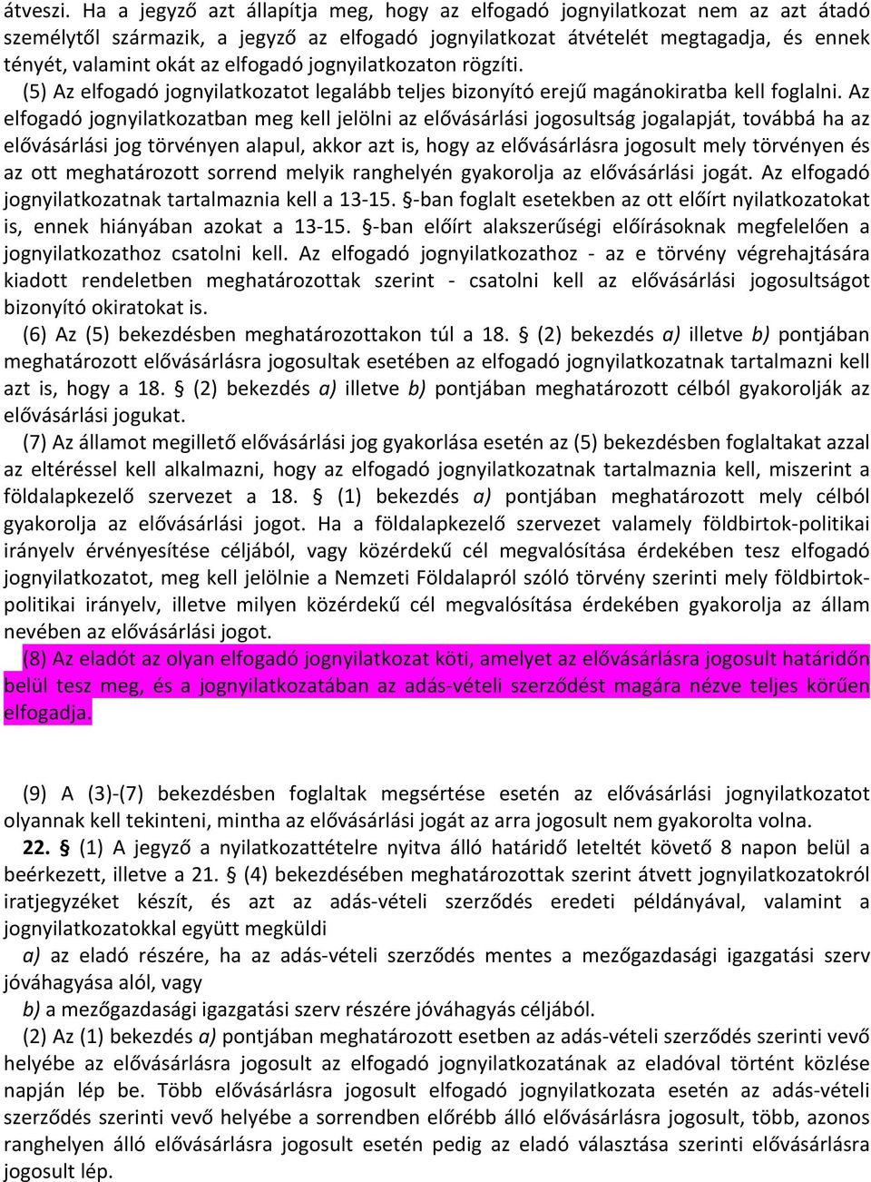 elfogadó jognyilatkozaton rögzíti. (5) Az elfogadó jognyilatkozatot legalább teljes bizonyító erejű magánokiratba kell foglalni.