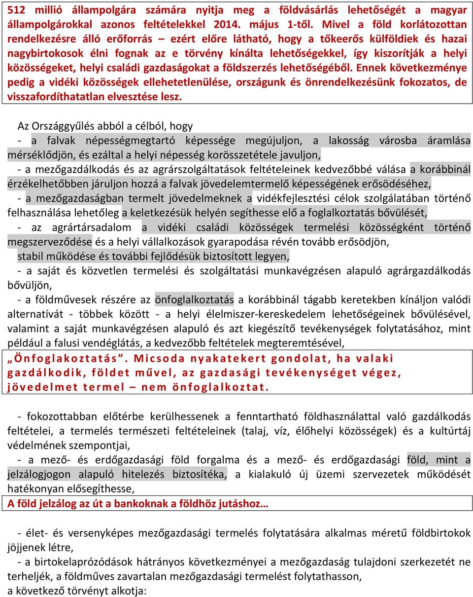 helyi közösségeket, helyi családi gazdaságokat a földszerzés lehetőségéből.