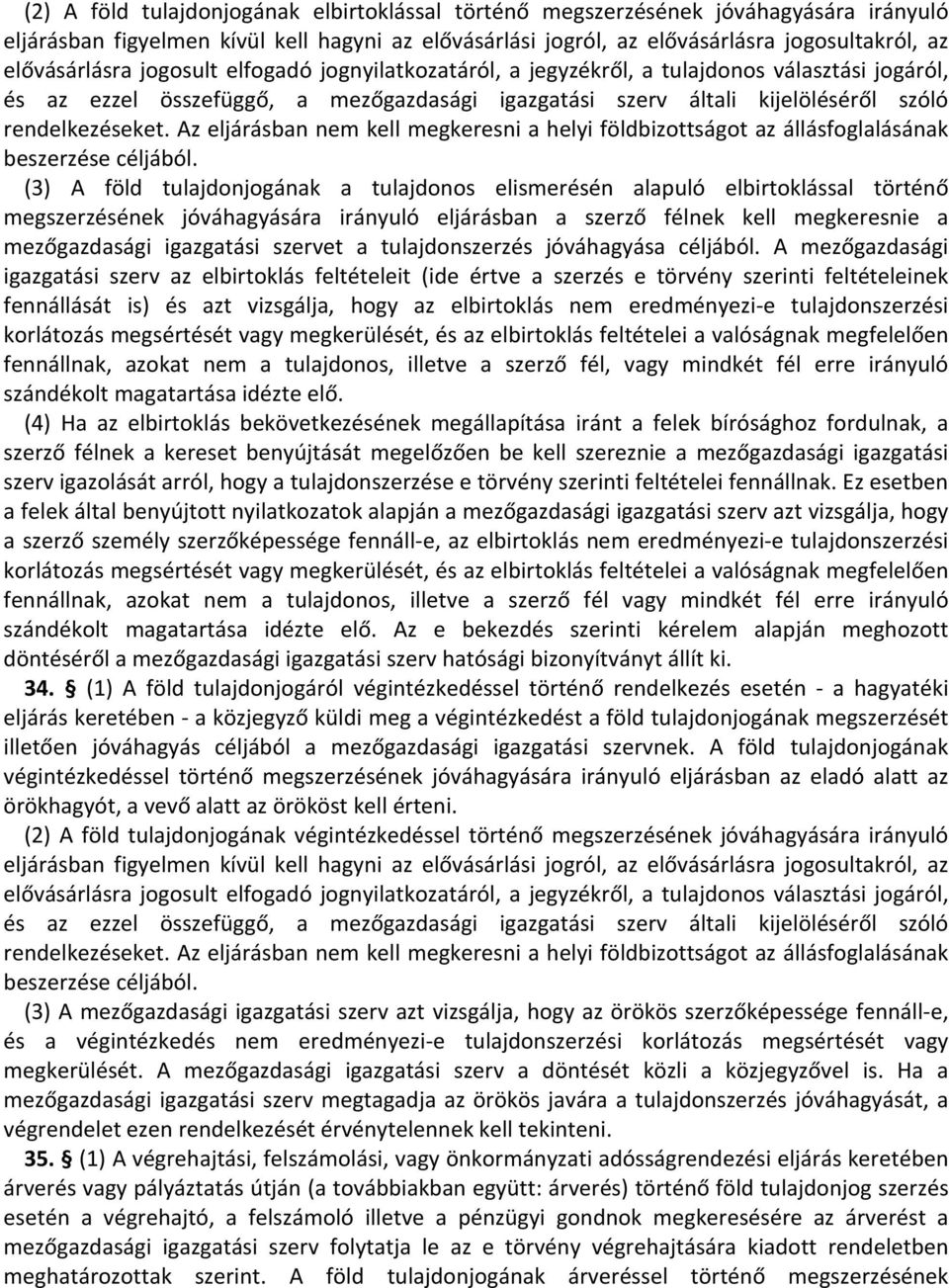 Az eljárásban nem kell megkeresni a helyi földbizottságot az állásfoglalásának beszerzése céljából.