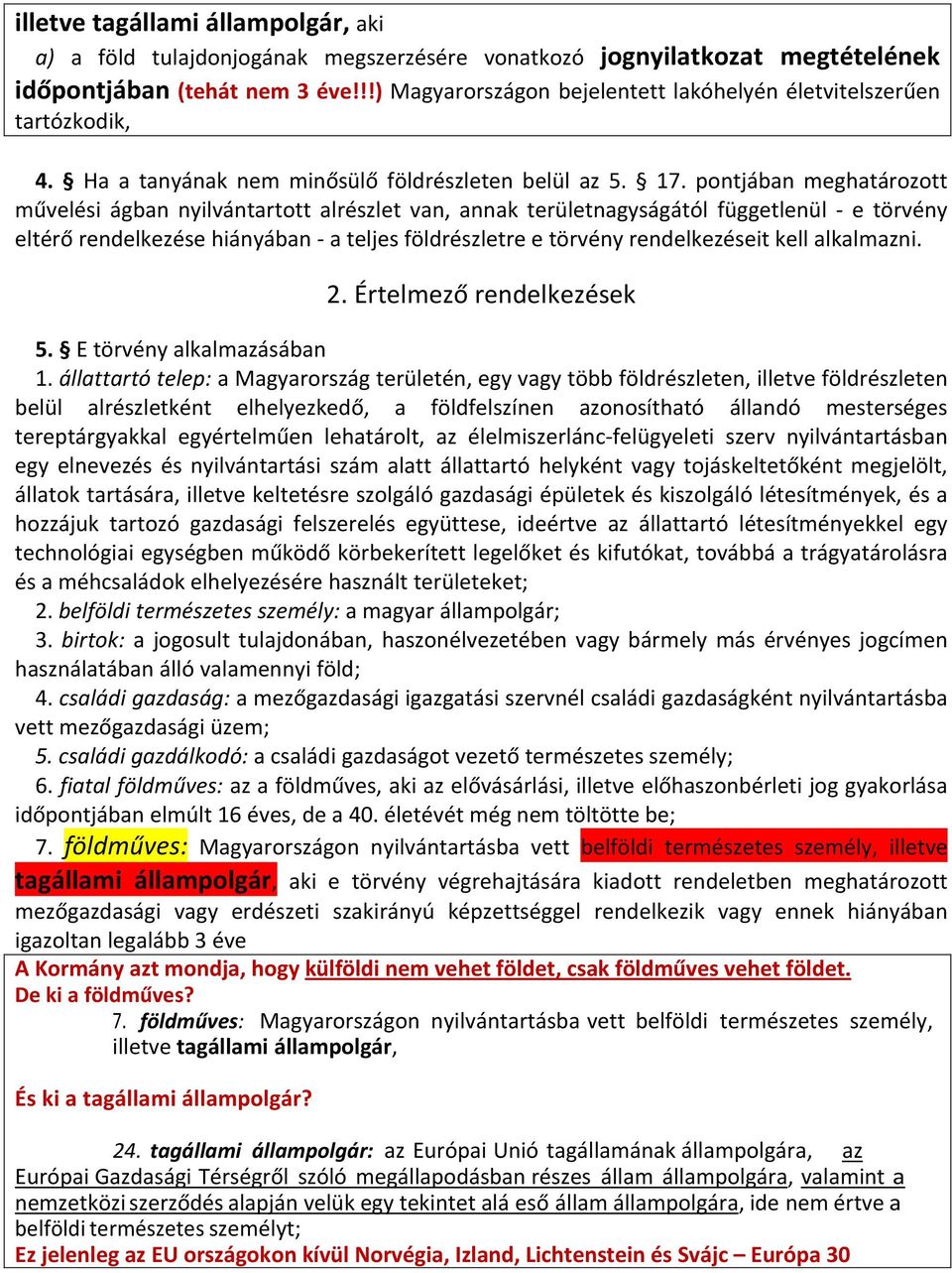 pontjában meghatározott művelési ágban nyilvántartott alrészlet van, annak területnagyságától függetlenül e törvény eltérő rendelkezése hiányában a teljes földrészletre e törvény rendelkezéseit kell