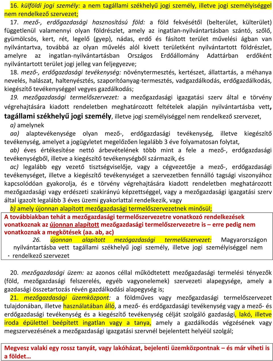 legelő (gyep), nádas, erdő és fásított terület művelési ágban van nyilvántartva, továbbá az olyan művelés alól kivett területként nyilvántartott földrészlet, amelyre az ingatlan nyilvántartásban