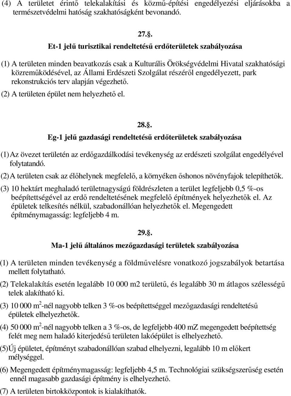 Szolgálat részérıl engedélyezett, park rekonstrukciós terv alapján végezhetı. (2) A területen épület nem helyezhetı el. 28.